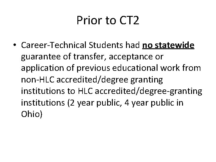 Prior to CT 2 • Career-Technical Students had no statewide guarantee of transfer, acceptance