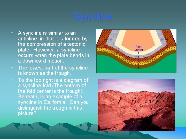 Syncline • A syncline is similar to an anticline, in that it is formed Syncline • A syncline is similar to an anticline, in that it is formed