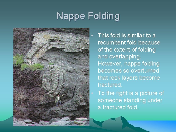 Nappe Folding • This fold is similar to a recumbent fold because of the Nappe Folding • This fold is similar to a recumbent fold because of the