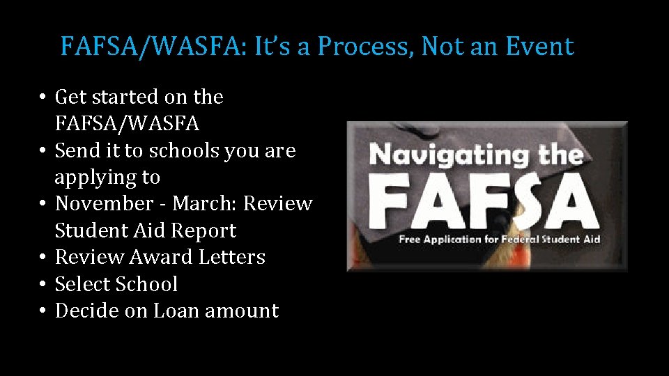 FAFSA/WASFA: It’s a Process, Not an Event • Get started on the FAFSA/WASFA •