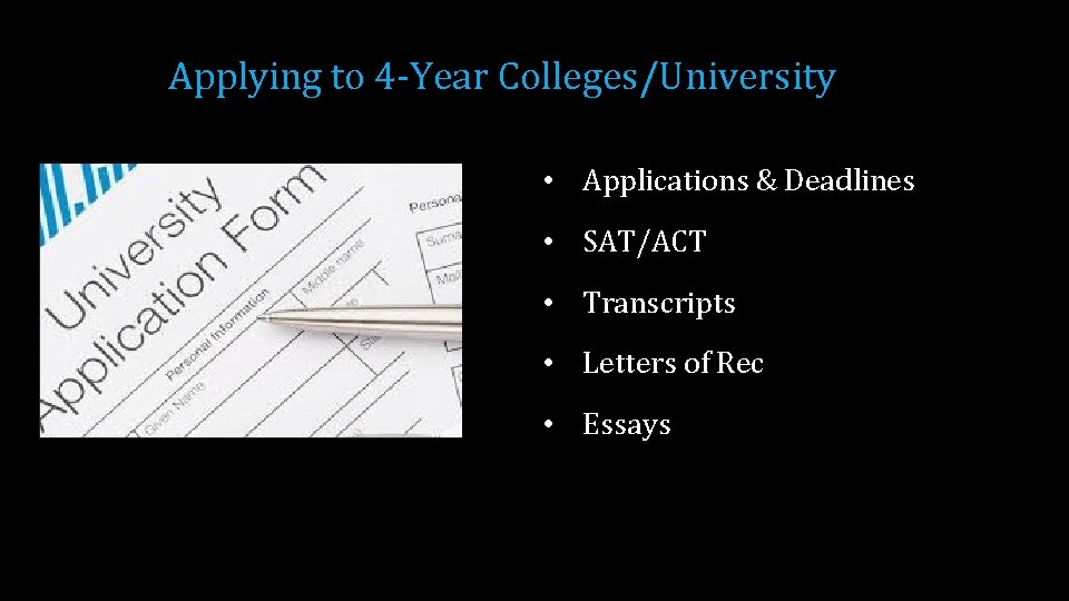 Applying to 4 -Year Colleges/University • Applications & Deadlines • SAT/ACT • Transcripts •