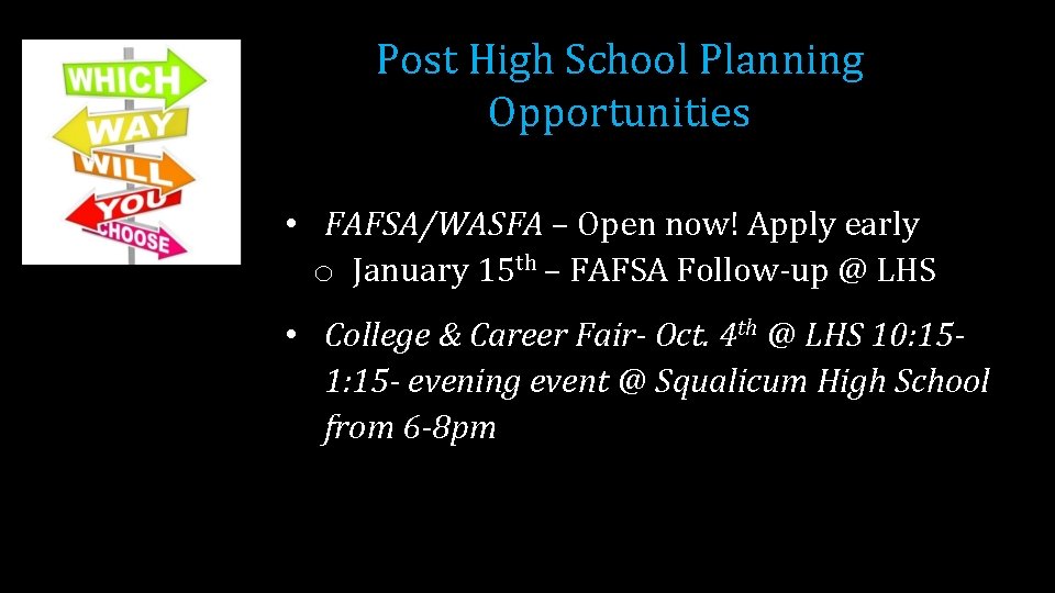 Post High School Planning Opportunities • FAFSA/WASFA – Open now! Apply early o January