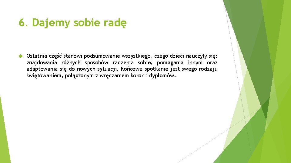 6. Dajemy sobie radę Ostatnia część stanowi podsumowanie wszystkiego, czego dzieci nauczyły się: znajdowania 6. Dajemy sobie radę Ostatnia część stanowi podsumowanie wszystkiego, czego dzieci nauczyły się: znajdowania