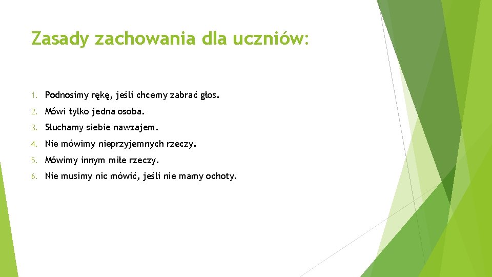 Zasady zachowania dla uczniów: 1. Podnosimy rękę, jeśli chcemy zabrać głos. 2. Mówi tylko Zasady zachowania dla uczniów: 1. Podnosimy rękę, jeśli chcemy zabrać głos. 2. Mówi tylko