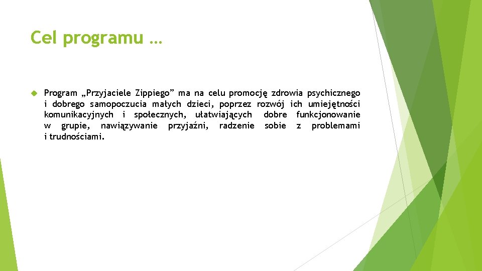 Cel programu … Program „Przyjaciele Zippiego” ma na celu promocję zdrowia psychicznego i dobrego Cel programu … Program „Przyjaciele Zippiego” ma na celu promocję zdrowia psychicznego i dobrego