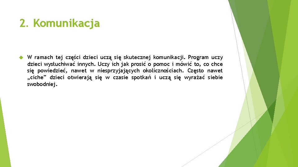 2. Komunikacja W ramach tej części dzieci uczą się skutecznej komunikacji. Program uczy dzieci 2. Komunikacja W ramach tej części dzieci uczą się skutecznej komunikacji. Program uczy dzieci