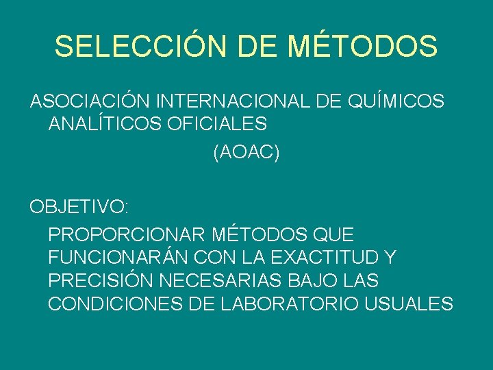 SELECCIÓN DE MÉTODOS ASOCIACIÓN INTERNACIONAL DE QUÍMICOS ANALÍTICOS OFICIALES (AOAC) OBJETIVO: PROPORCIONAR MÉTODOS QUE