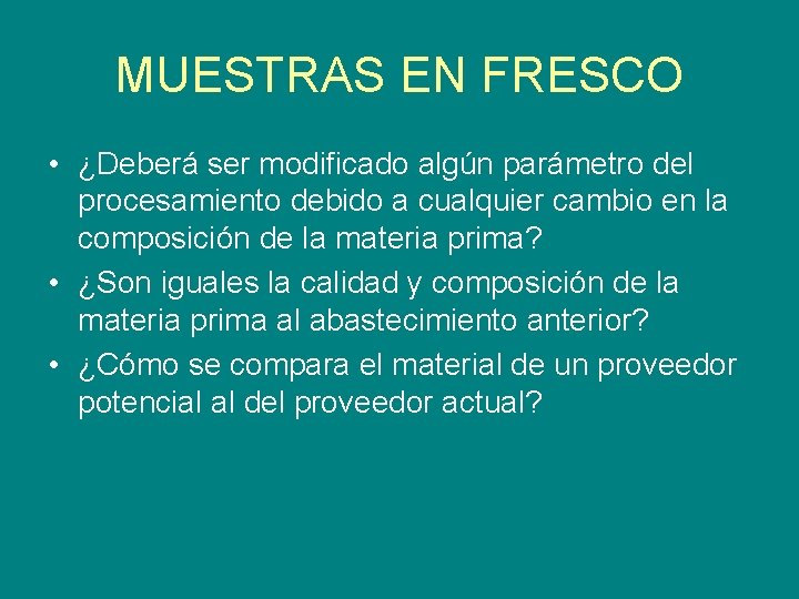 MUESTRAS EN FRESCO • ¿Deberá ser modificado algún parámetro del procesamiento debido a cualquier