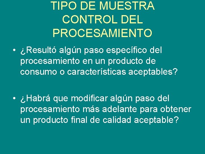 TIPO DE MUESTRA CONTROL DEL PROCESAMIENTO • ¿Resultó algún paso específico del procesamiento en