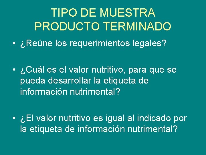 TIPO DE MUESTRA PRODUCTO TERMINADO • ¿Reúne los requerimientos legales? • ¿Cuál es el