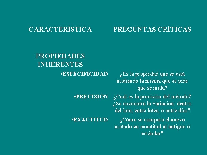 CARACTERÍSTICA PREGUNTAS CRÍTICAS PROPIEDADES INHERENTES • ESPECIFICIDAD ¿Es la propiedad que se está midiendo