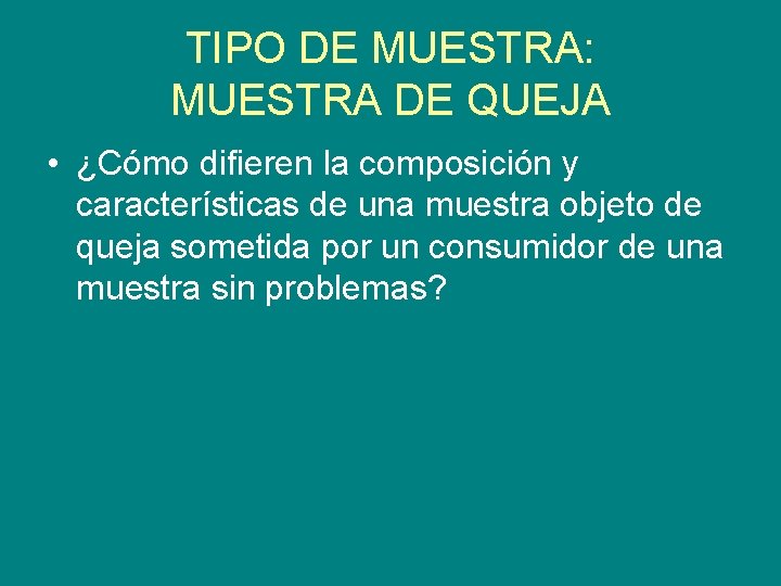 TIPO DE MUESTRA: MUESTRA DE QUEJA • ¿Cómo difieren la composición y características de