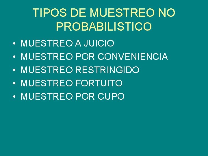 TIPOS DE MUESTREO NO PROBABILISTICO • • • MUESTREO A JUICIO MUESTREO POR CONVENIENCIA