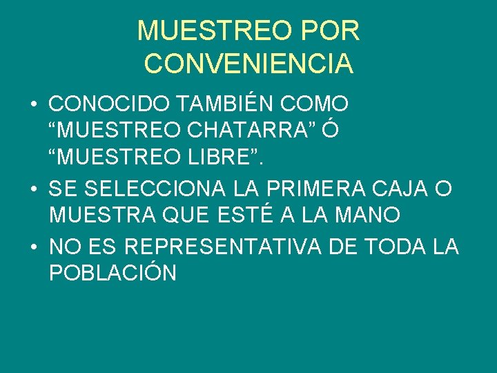 MUESTREO POR CONVENIENCIA • CONOCIDO TAMBIÉN COMO “MUESTREO CHATARRA” Ó “MUESTREO LIBRE”. • SE