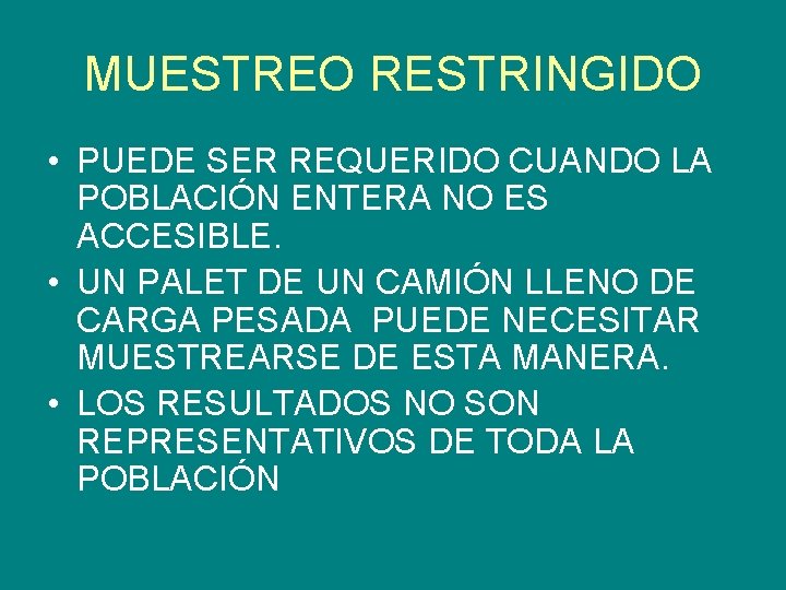 MUESTREO RESTRINGIDO • PUEDE SER REQUERIDO CUANDO LA POBLACIÓN ENTERA NO ES ACCESIBLE. •