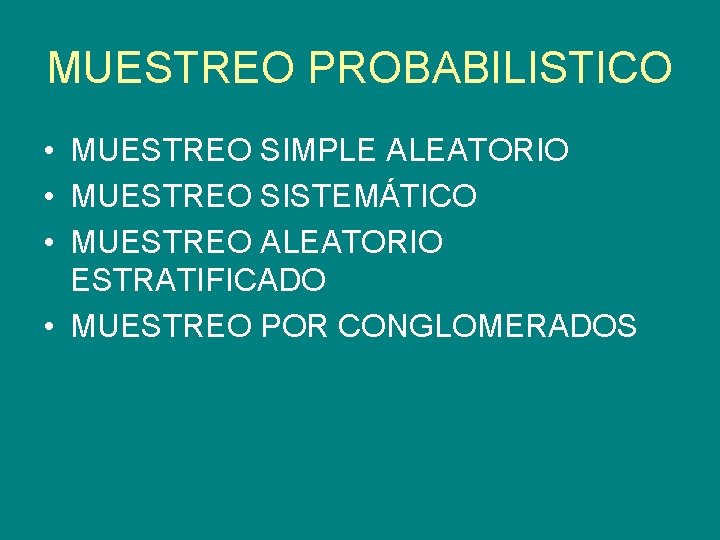 MUESTREO PROBABILISTICO • MUESTREO SIMPLE ALEATORIO • MUESTREO SISTEMÁTICO • MUESTREO ALEATORIO ESTRATIFICADO •