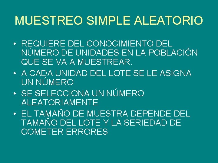 MUESTREO SIMPLE ALEATORIO • REQUIERE DEL CONOCIMIENTO DEL NÚMERO DE UNIDADES EN LA POBLACIÓN MUESTREO SIMPLE ALEATORIO • REQUIERE DEL CONOCIMIENTO DEL NÚMERO DE UNIDADES EN LA POBLACIÓN