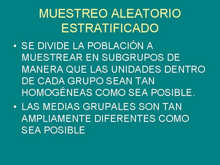 MUESTREO ALEATORIO ESTRATIFICADO • SE DIVIDE LA POBLACIÓN A MUESTREAR EN SUBGRUPOS DE MANERA