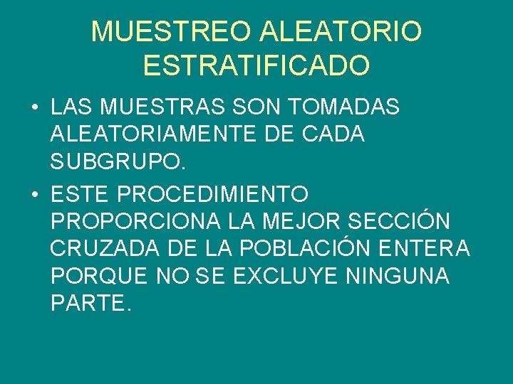 MUESTREO ALEATORIO ESTRATIFICADO • LAS MUESTRAS SON TOMADAS ALEATORIAMENTE DE CADA SUBGRUPO. • ESTE