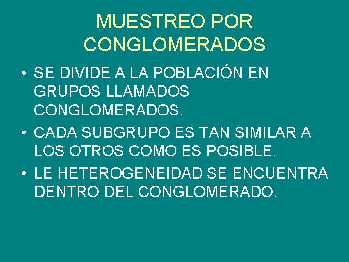 MUESTREO POR CONGLOMERADOS • SE DIVIDE A LA POBLACIÓN EN GRUPOS LLAMADOS CONGLOMERADOS. •