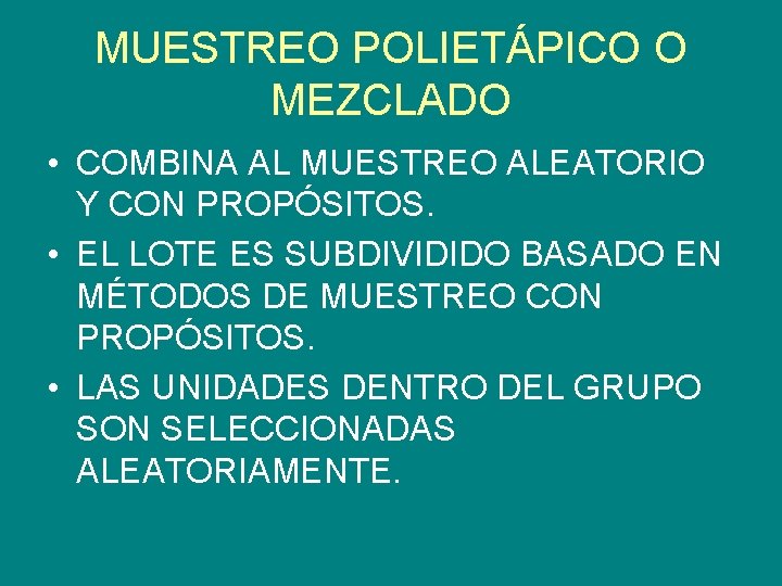 MUESTREO POLIETÁPICO O MEZCLADO • COMBINA AL MUESTREO ALEATORIO Y CON PROPÓSITOS. • EL