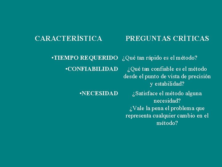 CARACTERÍSTICA PREGUNTAS CRÍTICAS • TIEMPO REQUERIDO ¿Qué tan rápido es el método? • CONFIABILIDAD