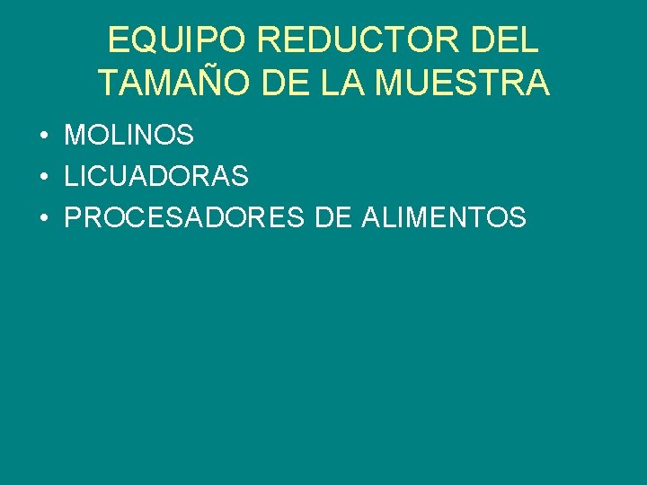 EQUIPO REDUCTOR DEL TAMAÑO DE LA MUESTRA • MOLINOS • LICUADORAS • PROCESADORES DE