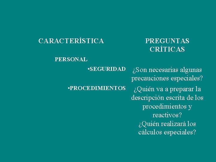 CARACTERÍSTICA PREGUNTAS CRÍTICAS PERSONAL • SEGURIDAD ¿Son necesarias algunas precauciones especiales? • PROCEDIMIENTOS ¿Quién