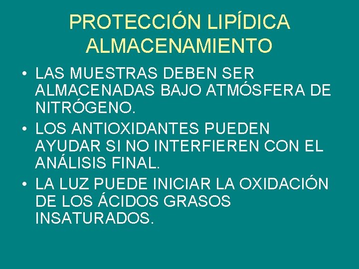 PROTECCIÓN LIPÍDICA ALMACENAMIENTO • LAS MUESTRAS DEBEN SER ALMACENADAS BAJO ATMÓSFERA DE NITRÓGENO. •