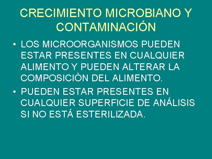 CRECIMIENTO MICROBIANO Y CONTAMINACIÓN • LOS MICROORGANISMOS PUEDEN ESTAR PRESENTES EN CUALQUIER ALIMENTO Y