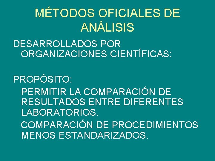 MÉTODOS OFICIALES DE ANÁLISIS DESARROLLADOS POR ORGANIZACIONES CIENTÍFICAS: PROPÓSITO: PERMITIR LA COMPARACIÓN DE RESULTADOS