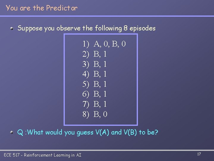 You are the Predictor Suppose you observe the following 8 episodes 1) 2) 3)