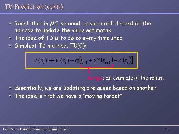 TD Prediction (cont. ) Recall that in MC we need to wait until the