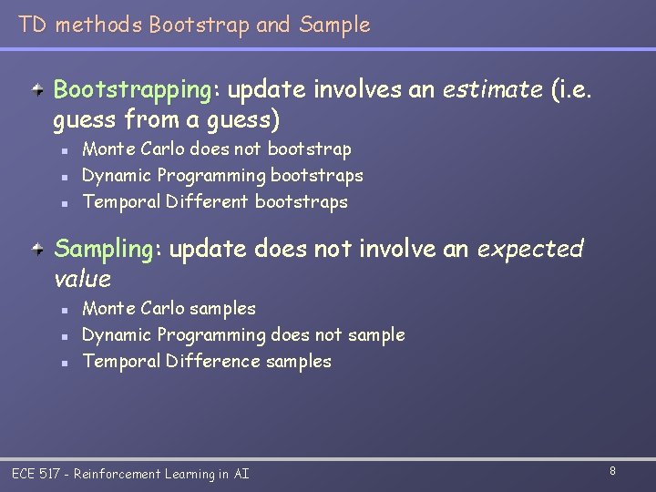 TD methods Bootstrap and Sample Bootstrapping: update involves an estimate (i. e. guess from