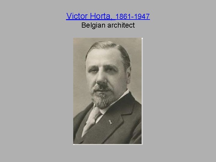 Victor Horta, 1861 -1947 Belgian architect 