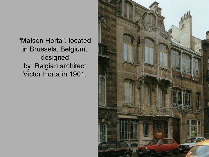 “Maison Horta”, located in Brussels, Belgium, designed by Belgian architect Victor Horta in 1901.