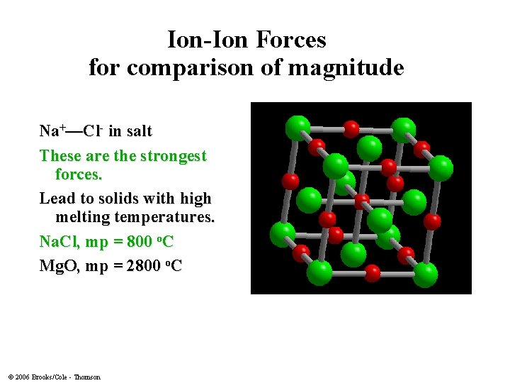 Ion-Ion Forces for comparison of magnitude Na+—Cl- in salt These are the strongest forces.