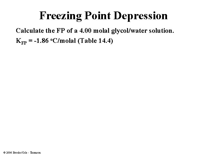 Freezing Point Depression Calculate the FP of a 4. 00 molal glycol/water solution. KFP