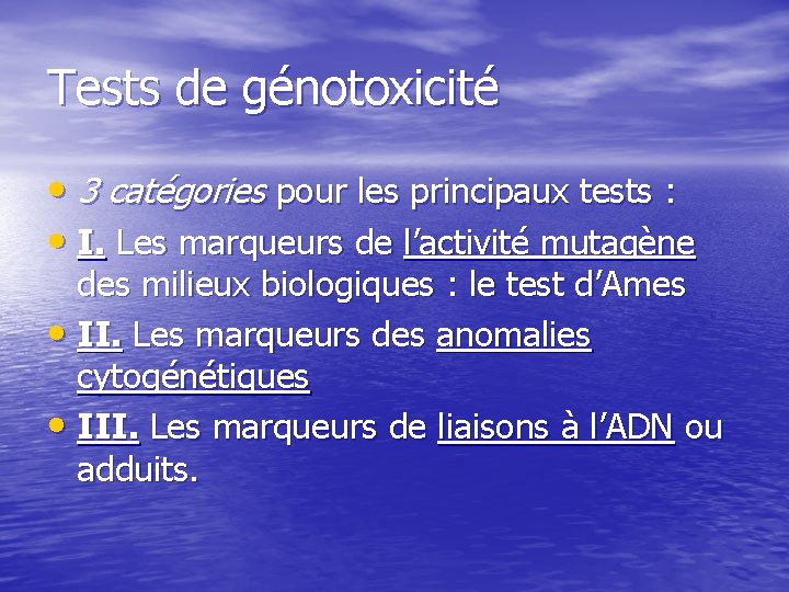 Tests de génotoxicité • 3 catégories pour les principaux tests : • I. Les