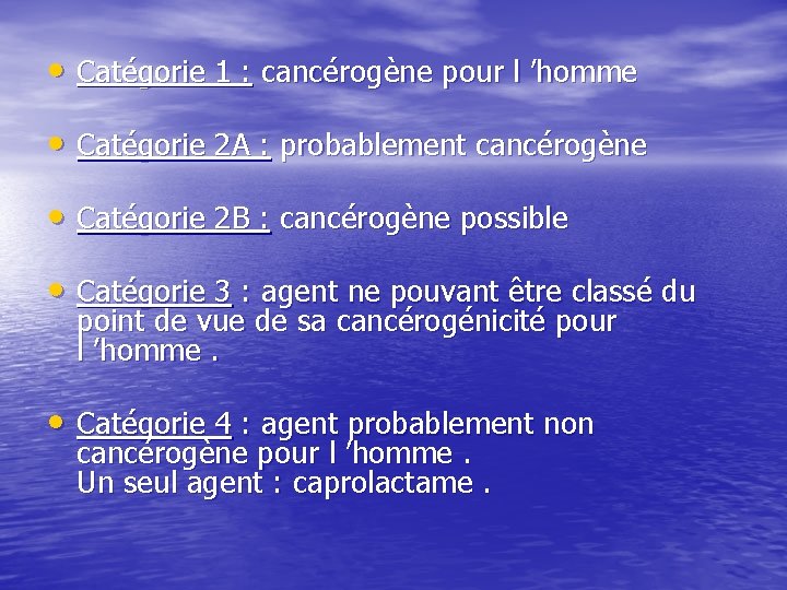  • Catégorie 1 : cancérogène pour l ’homme • Catégorie 2 A :