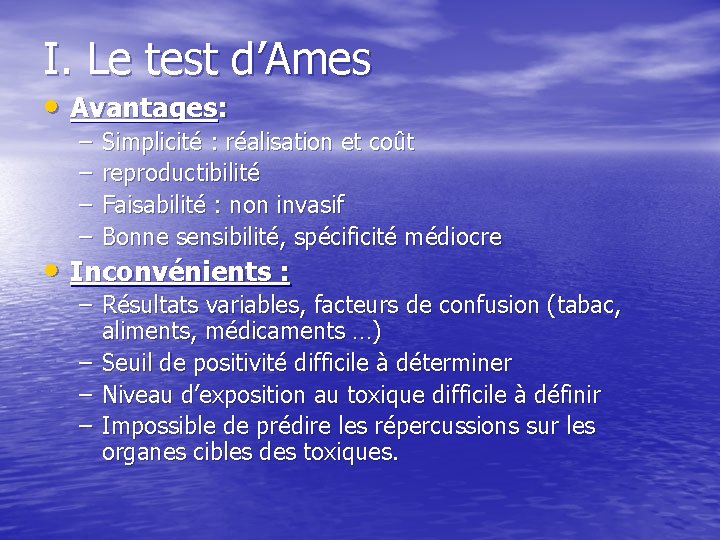 I. Le test d’Ames • Avantages: – – Simplicité : réalisation et coût reproductibilité
