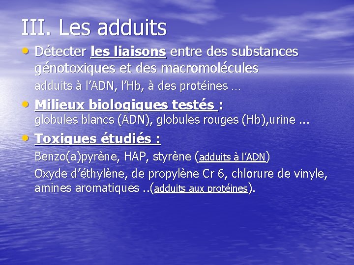 III. Les adduits • Détecter les liaisons entre des substances génotoxiques et des macromolécules