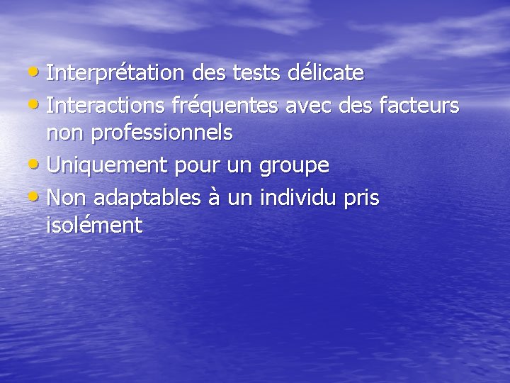  • Interprétation des tests délicate • Interactions fréquentes avec des facteurs non professionnels