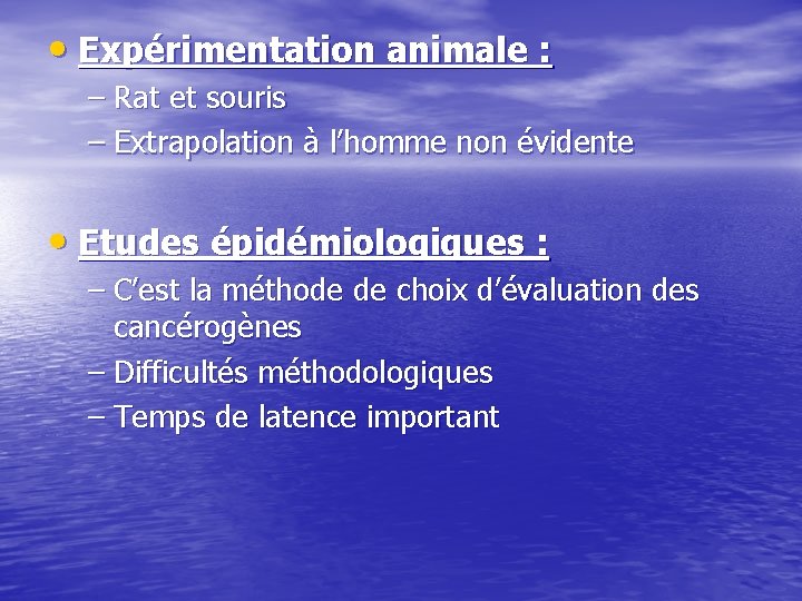  • Expérimentation animale : – Rat et souris – Extrapolation à l’homme non