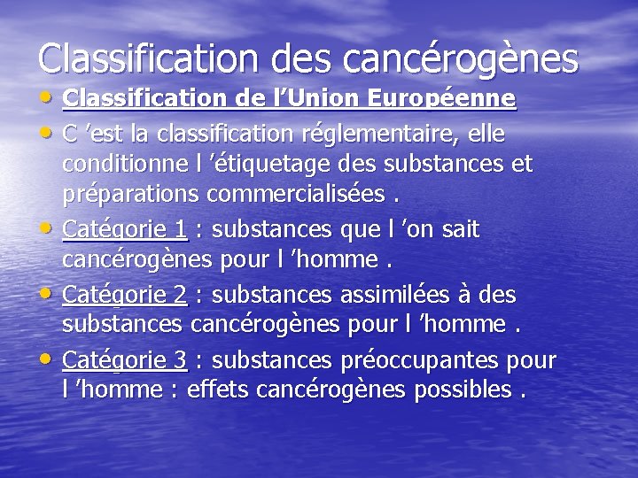 Classification des cancérogènes • Classification de l’Union Européenne • C ’est la classification réglementaire,