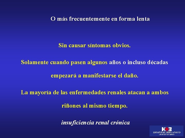 O más frecuentemente en forma lenta Sin causar síntomas obvios. Solamente cuando pasen algunos