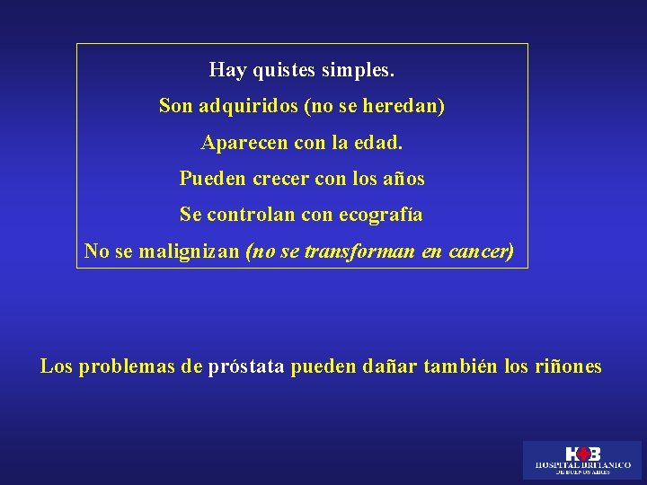 Hay quistes simples. Son adquiridos (no se heredan) Aparecen con la edad. Pueden crecer