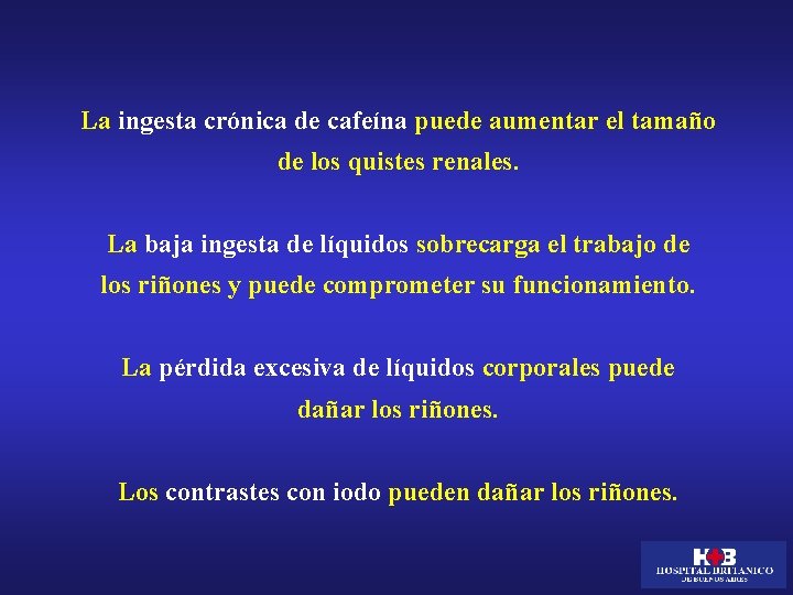 La ingesta crónica de cafeína puede aumentar el tamaño de los quistes renales. La