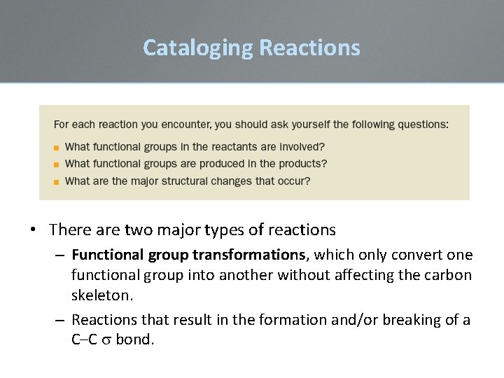 Cataloging Reactions • There are two major types of reactions – Functional group transformations,