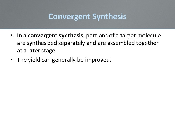 Convergent Synthesis • In a convergent synthesis, portions of a target molecule are synthesized